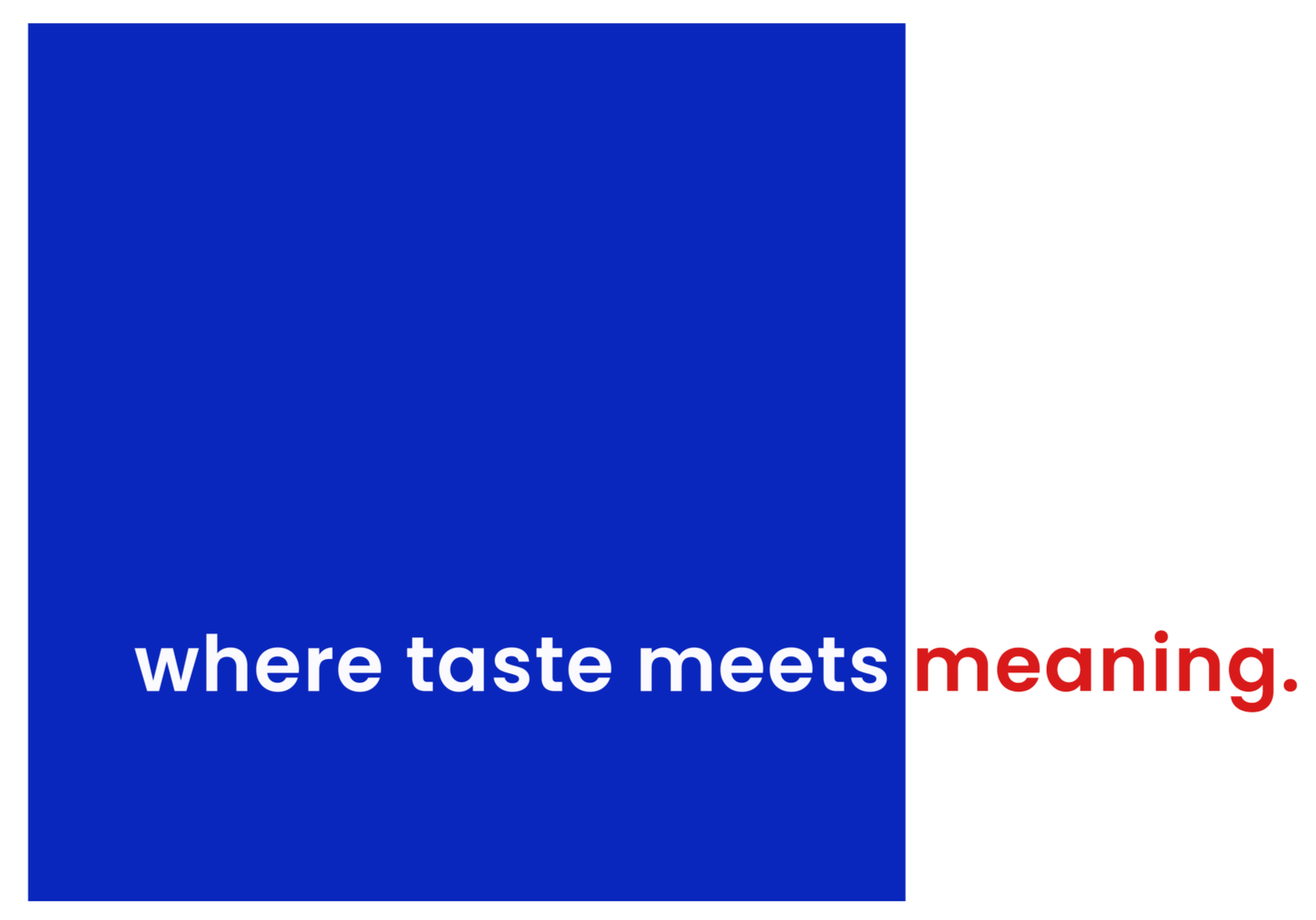 Where taste meets meaning.