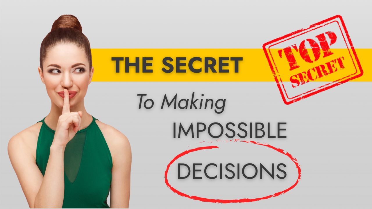 The Secret to Making Impossible Decisions