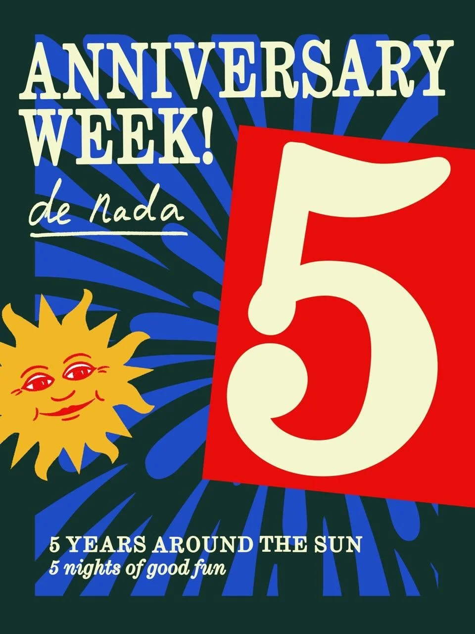 Next week we&rsquo;re turning five! What a pleasure, what a joy. Time flies when having fun. 🌞

We&rsquo;ll be celebrating big, 5 years around the sun, 5 night of real good fun! With some of our favourite regulars and our annual birthday present mr 
