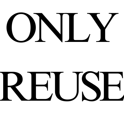 ONLY REUSE