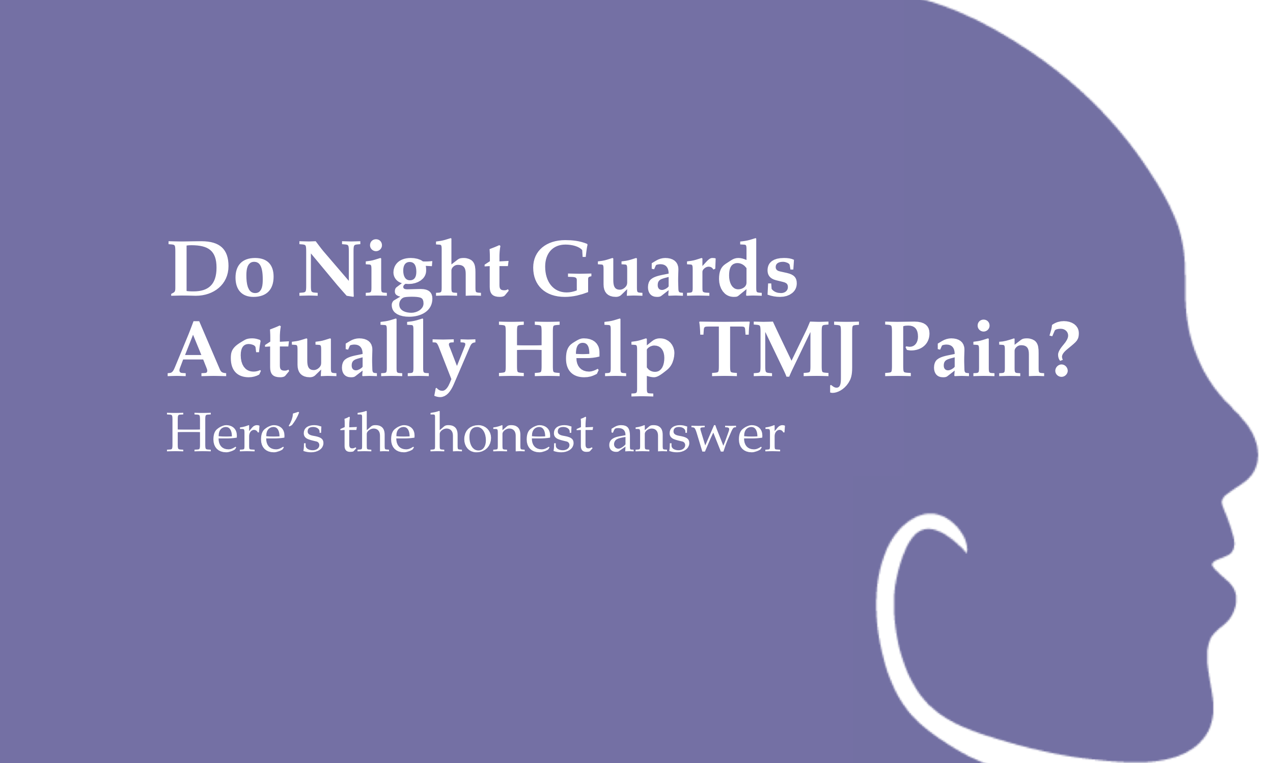 Do Night Guards Actually Help TMJ Pain? Here’s the Honest Answer