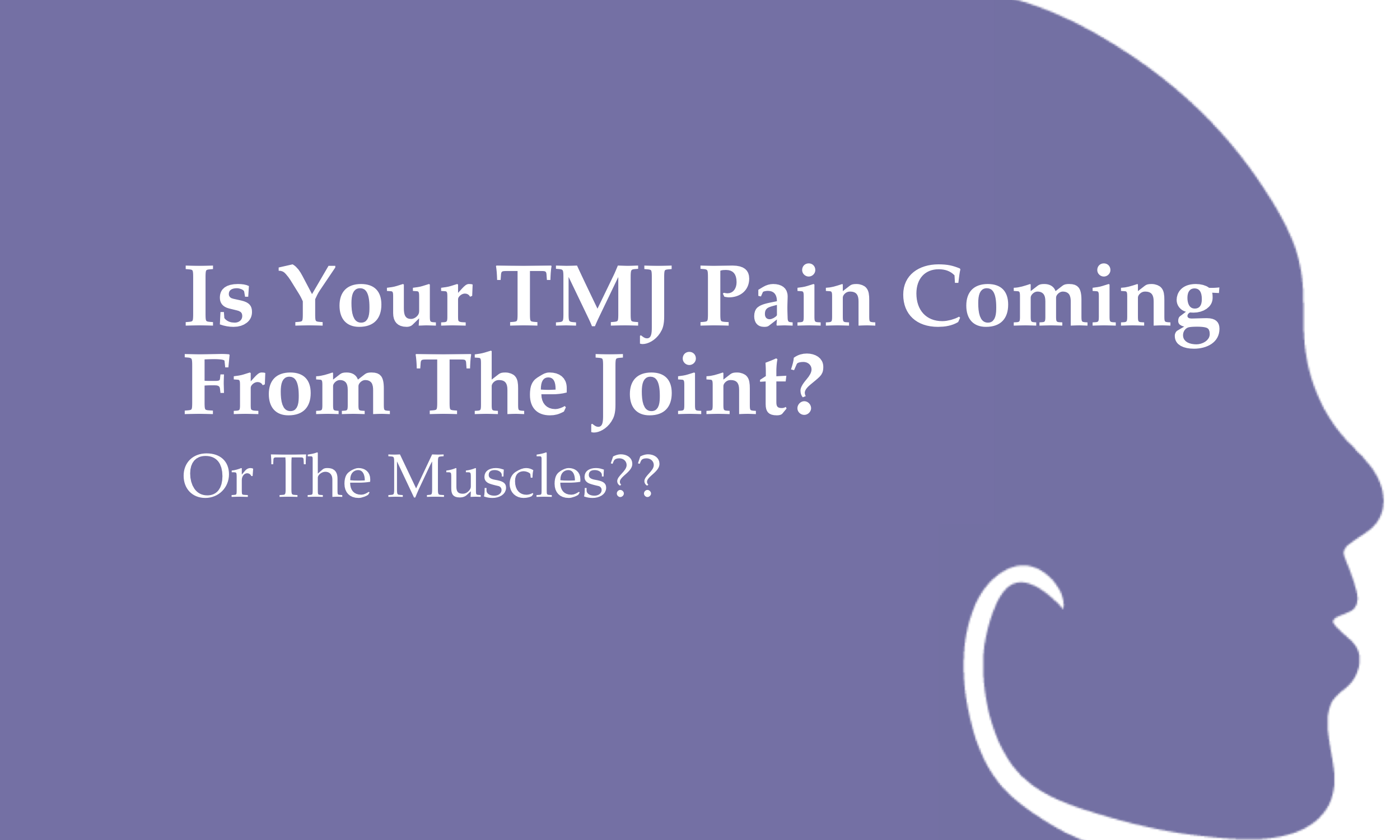 Is Your TMJ Pain Coming From the Joint — or the Muscles?