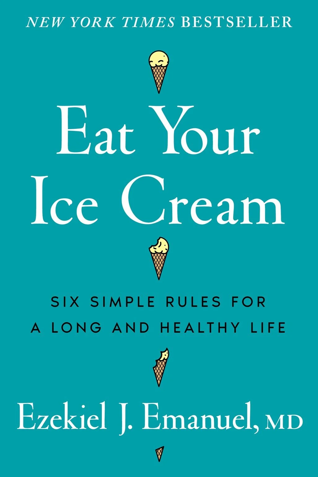 Eat Your Ice Cream: Six Simple Rules for a Long and Healthy Life book cover