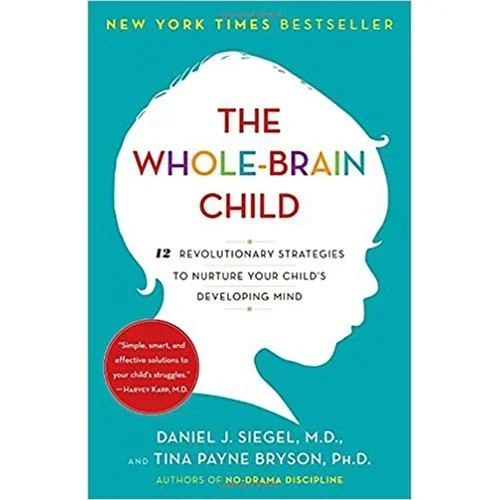 The Whole-Brain Child by Daniel J. Siegel and Tina Payne Bryson