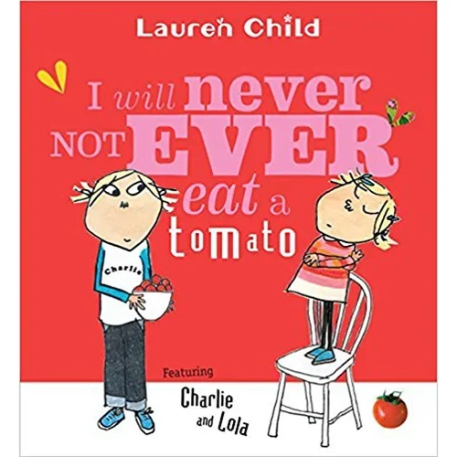 I Will Never Not Ever Eat a Tomato by Lauren Child