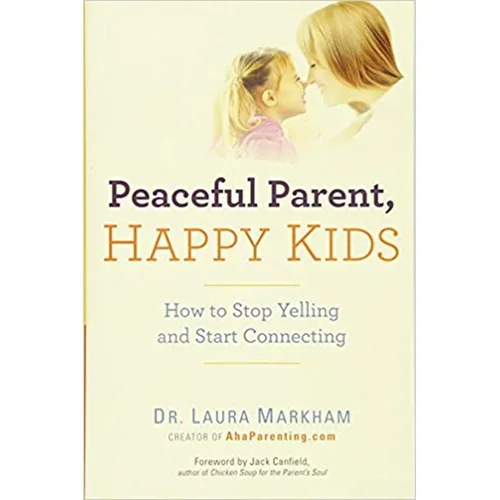 Peaceful Parent, Happy Kids by Dr. Laura Markham