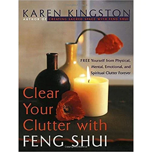 Clear Your Clutter with Feng Shui by Karen Kingston