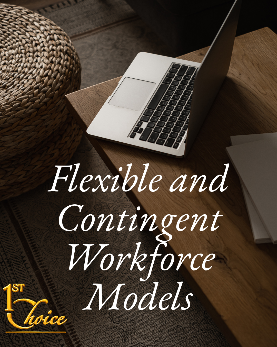 Flexible and Contingent Workforce Models: How 1st Choice Is Building Agility Into Modern Organizations
