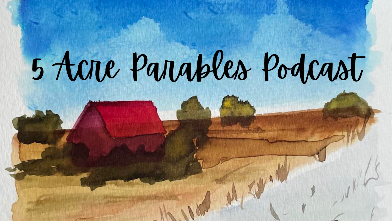 Watercolor painting of a rural landscape with a red barn, green trees, a field, and a blue sky, with the text '5 Acre Parables Podcast' overlaid.