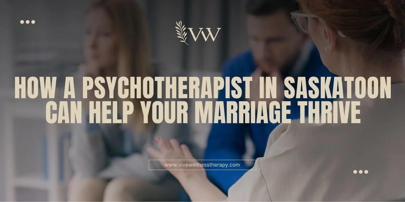 How a Psychotherapist in Saskatoon Can Help Your Marriage Thrive