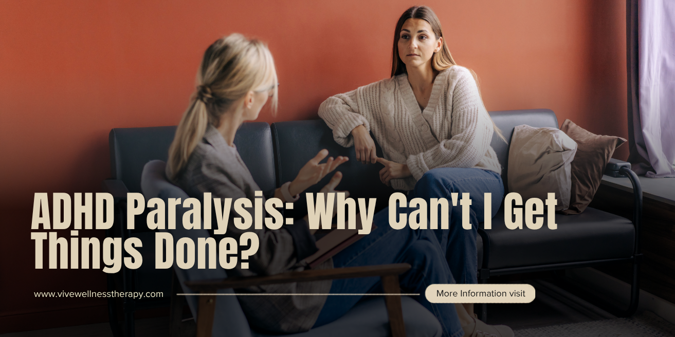 ADHD Paralysis: Why Can't I Get Things Done?