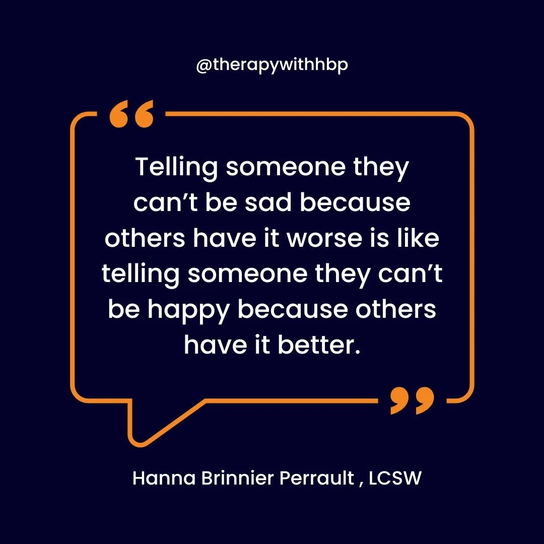 &ldquo;Telling someone they can&rsquo;t be sad because others have it worse is like telling someone they can&rsquo;t be happy because others have it better.&rdquo;

This is emotional invalidation.

And over time, it teaches you to disconnect from you