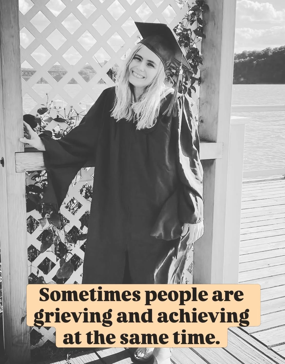 Sometimes people are grieving and achieving at the same time.

Graduation season can bring up pride, relief, excitement&hellip; and also grief.

My father died while I was in graduate school becoming a therapist, and one of the hardest parts was real