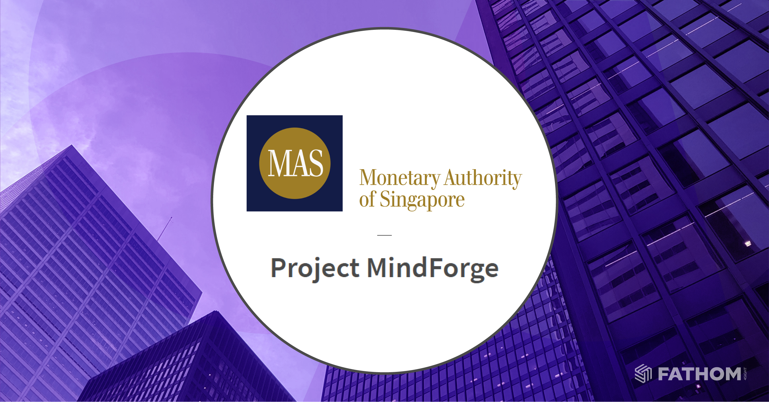 Project MindForge by MAS sets AI risk governance benchmark for financial services