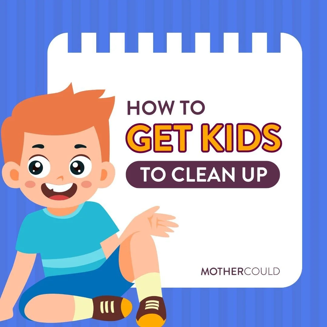 Your Kids Valuable Life Skills: Clean Up After Themselves | Mothercould
