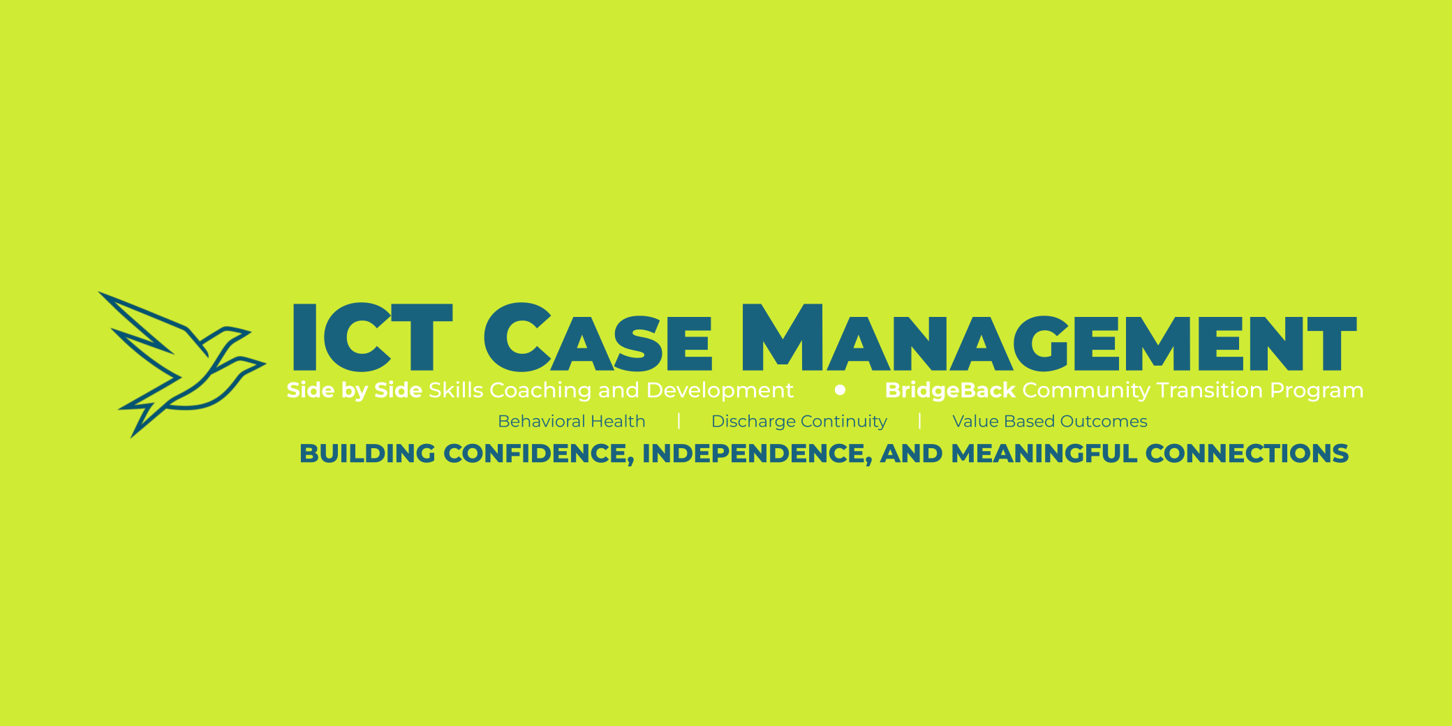 Bright green background with a blue bird logo on the left. Text in bold blue and smaller white and green fonts reading: "ICT Case Management", "Side by Side Skills Coaching and Development", "BridgeBack Community Transition Program", and additional features like "Behavioral Health," "Discharge Continuity," "Value Based Outcomes," with a focus on building confidence, independence, and meaningful connections.
