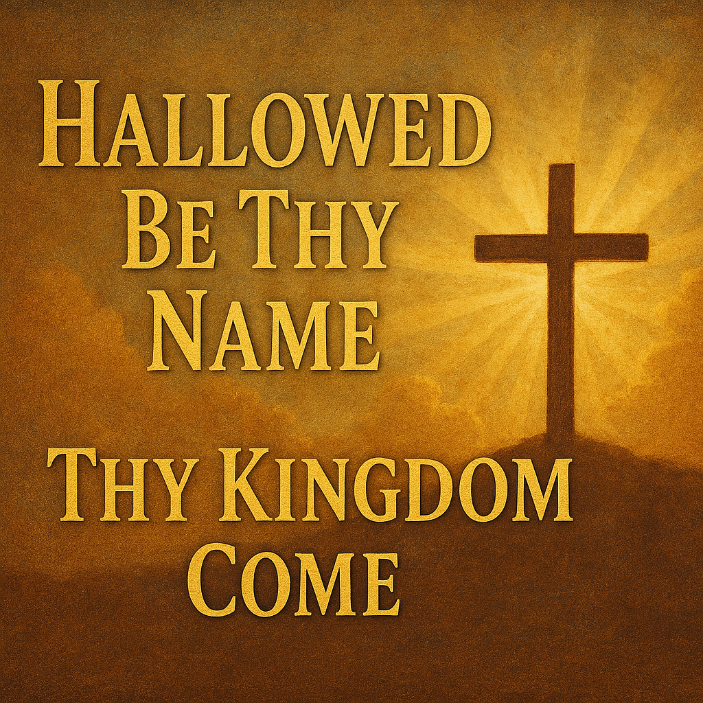 Hallowed by Thy Name, thy kingdom come