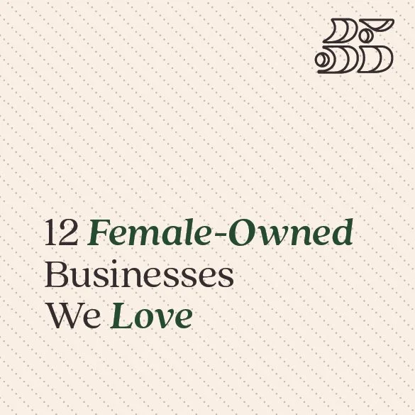 12 Female-Owned Businesses We Love