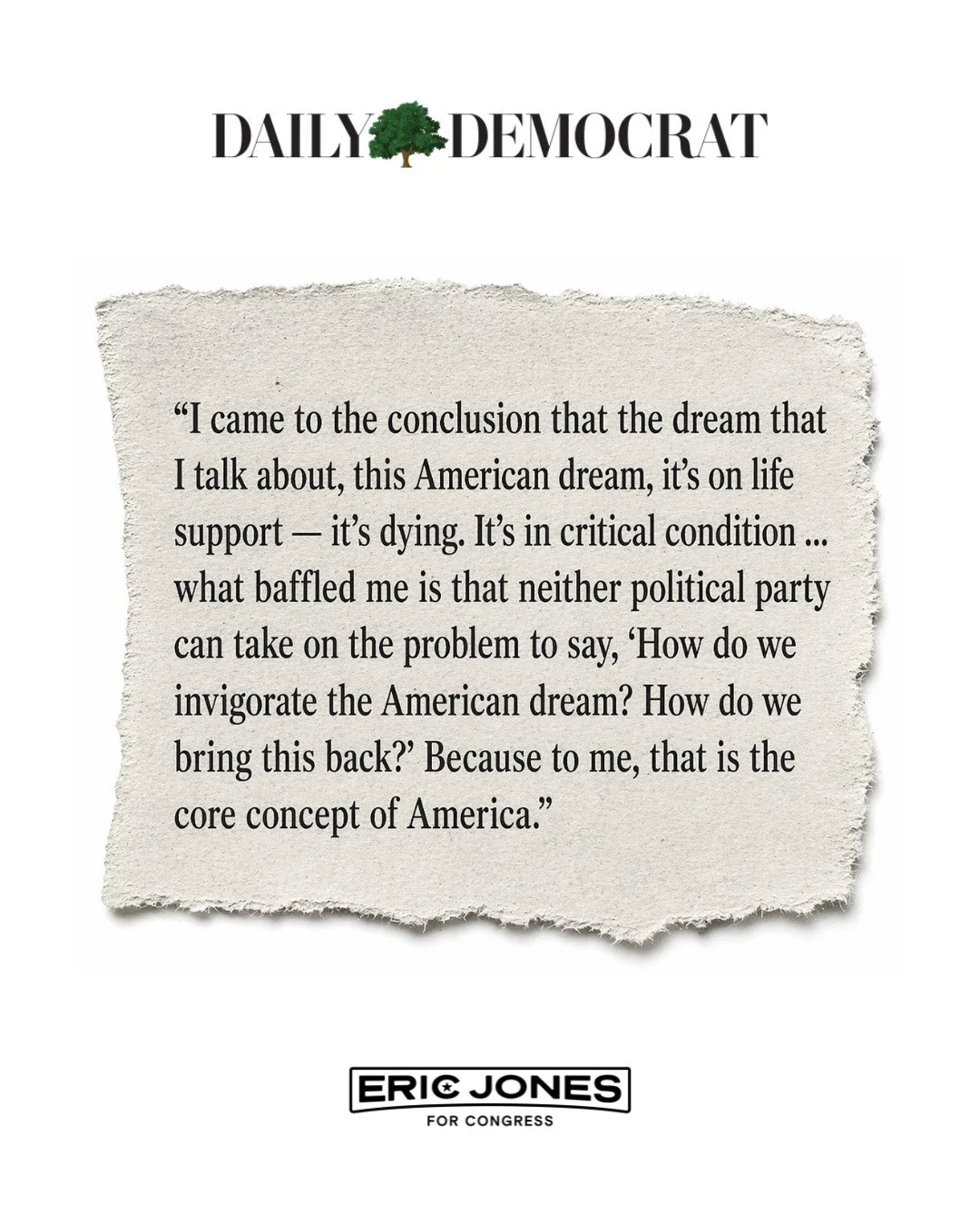 The American Dream is the binding idea of this nation. The political establishment in corporate America are killing it, so we have to fight for it. Thank you, @thedailydemocrat, for covering our campaign and our critical movement to redeem the Americ