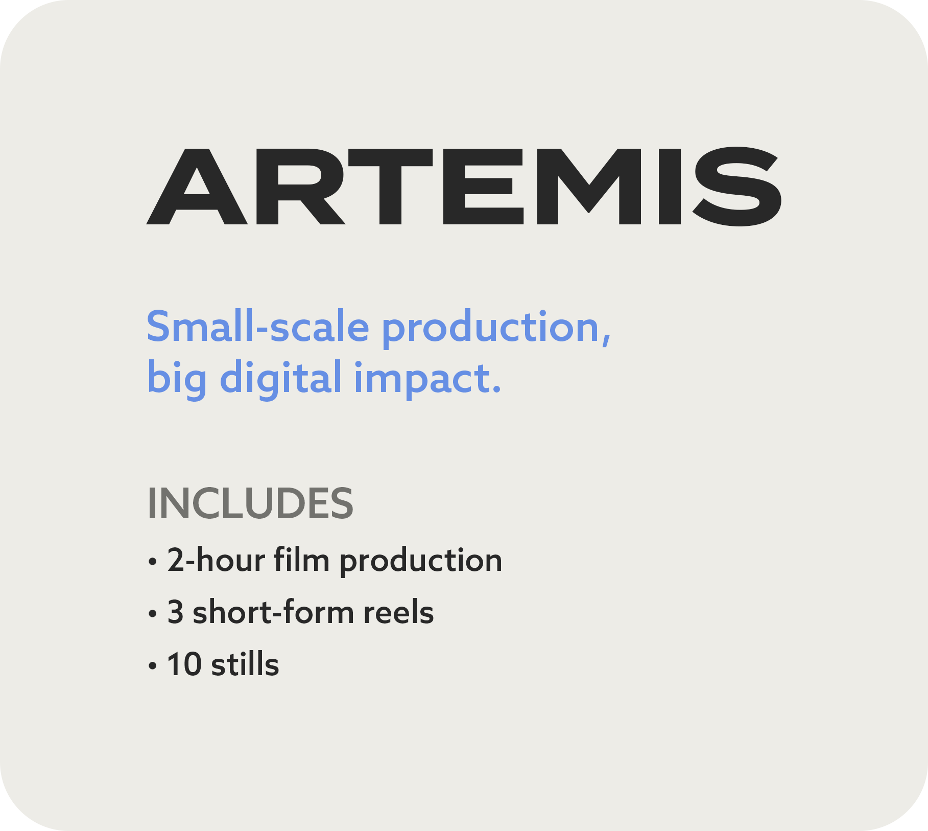 Information about Apollo's, "ARTEMIS" film production bundle, including two hours of filming, three short-form reels, and ten stills.