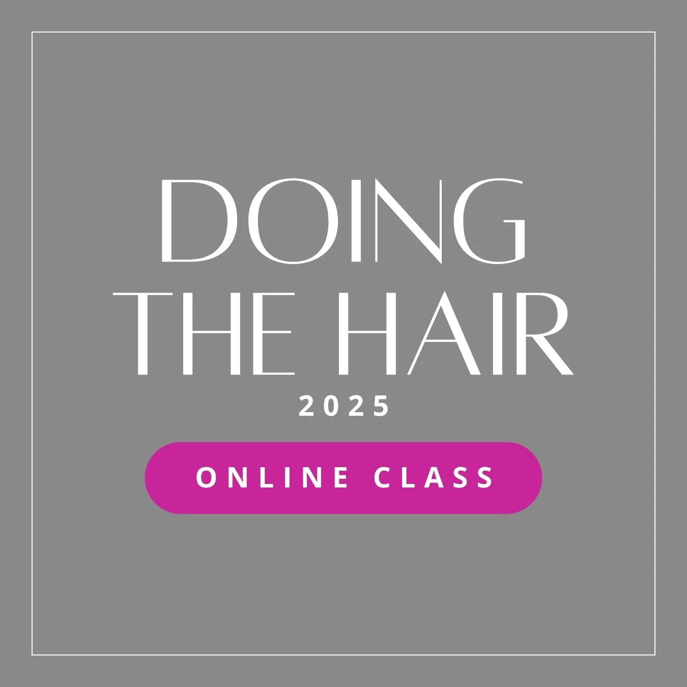 Doing the Hair - 2025 Online Class