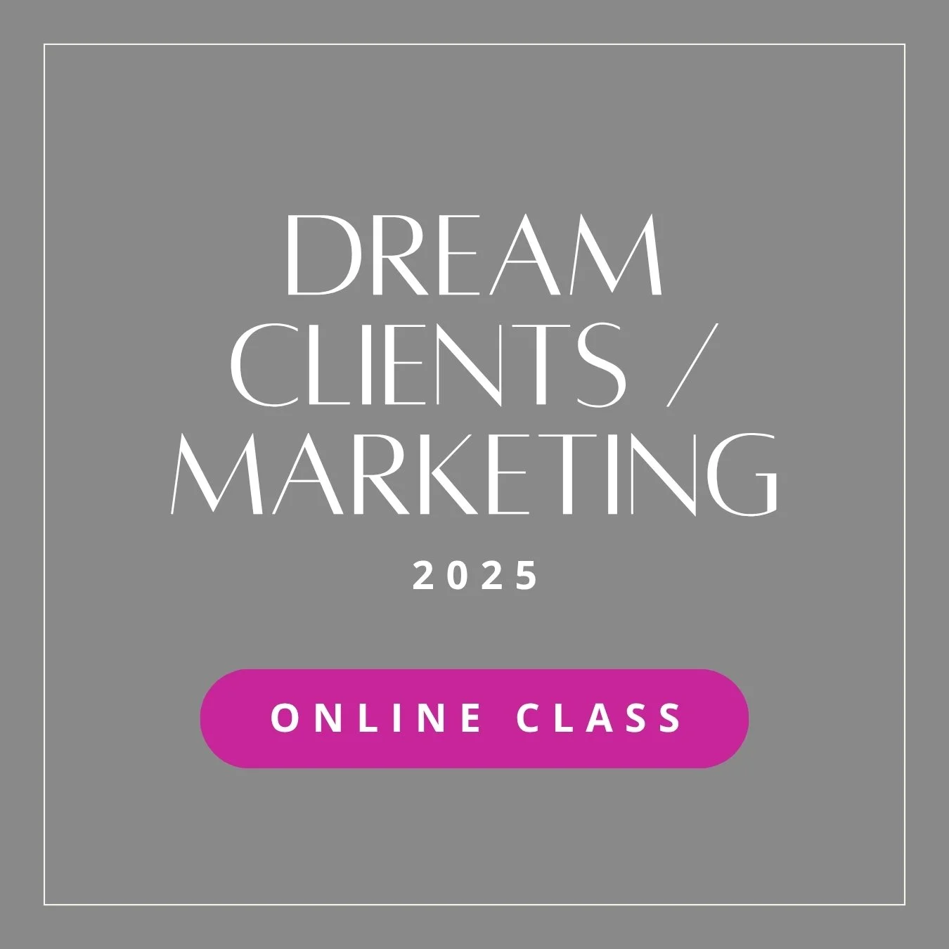 Dream Clients / Marketing - 2025 Online Class