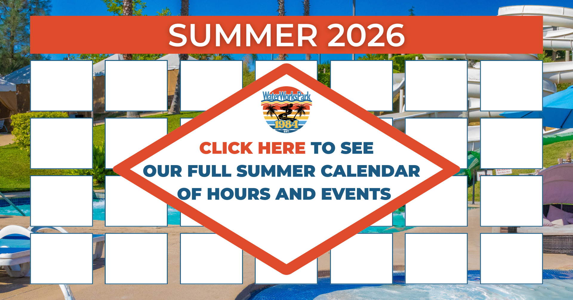 A summer 2026 calendar for WaterWorks Park, with a background of a water park featuring pools, waterslides, and umbrellas. There is prominent text in the center that reads: 'Click here to see our full summer calendar of hours and events,' with a WaterWorks Park logo above it.