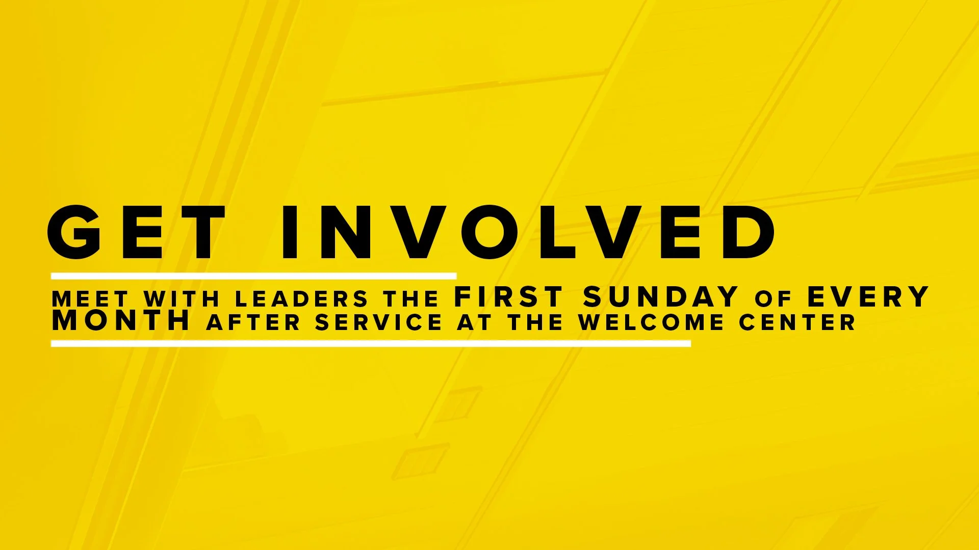 Bright yellow poster promoting community involvement, with black and white text that says: "Get Involved" and details about meeting with leaders on the first Sunday of every month at the welcome center after service.