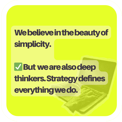 A lime green background with text that says, 'We believe in the beauty of simplicity. But we are also deep thinkers. Strategy defines everything we do.' A green checkmark is next to the second sentence, which is partially next to an illustration of a laptop.