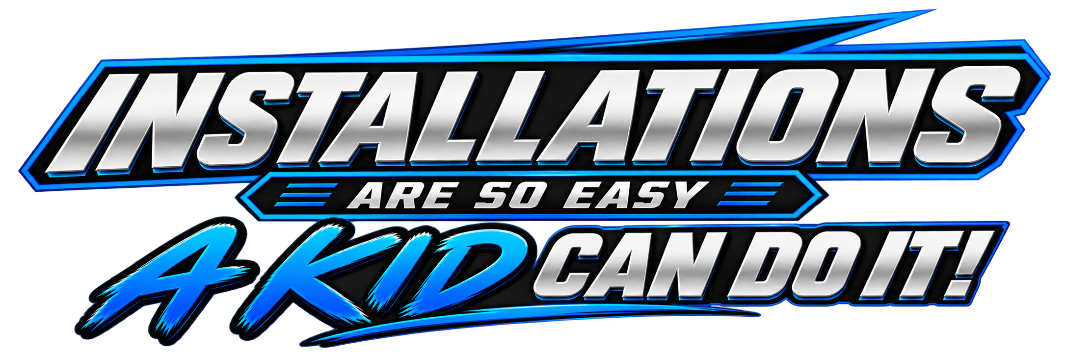 Text graphic with silver, black, and blue colors, reading 'Installations are so easy, 4 kids can do it!'