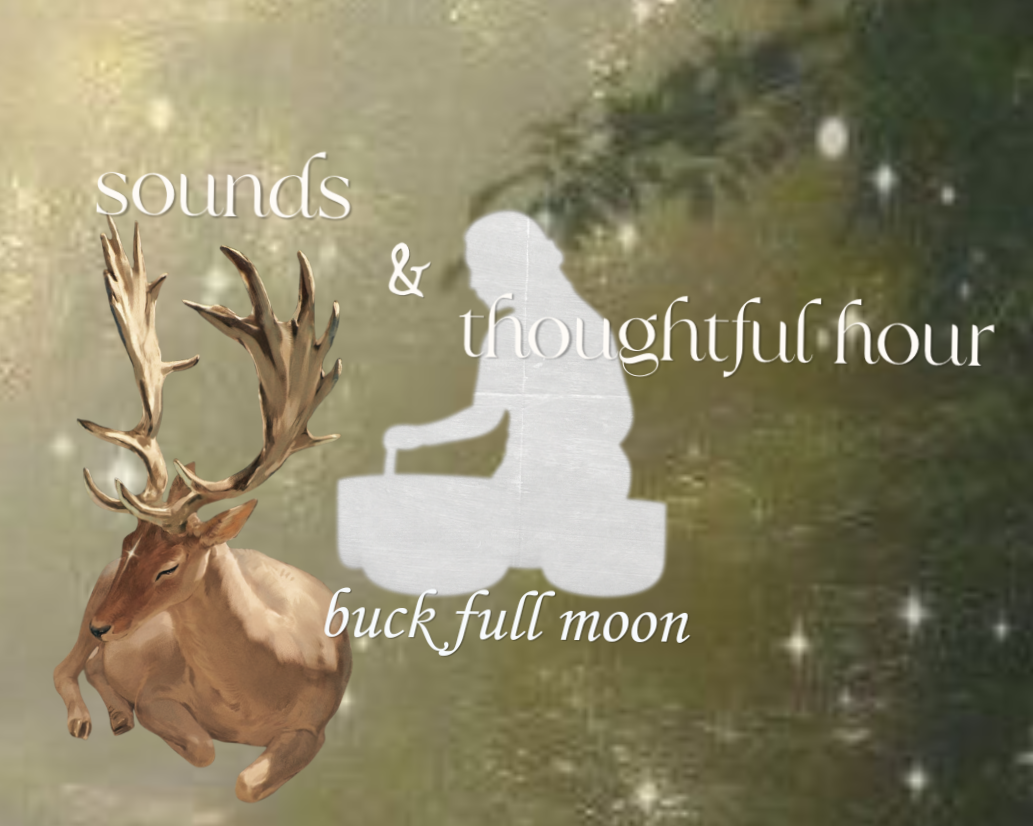 Sounds & Thoughtful Hour: Buck Full Moon