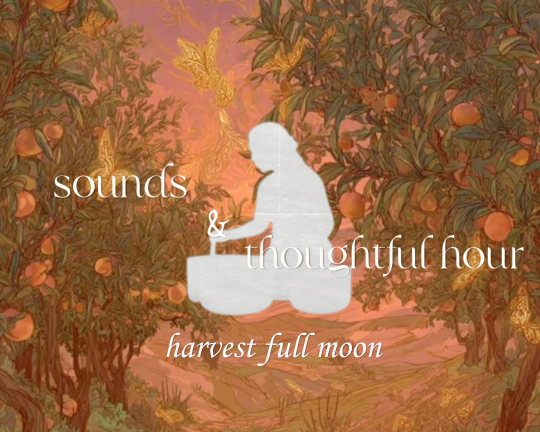Sounds & Thoughtful Hour: Harvest Full Moon