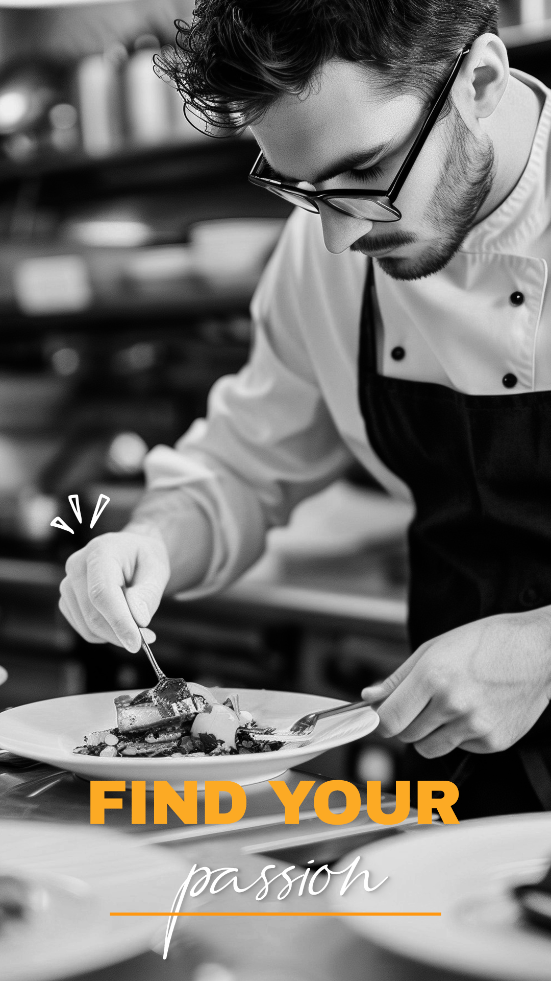 A chef in a professional kitchen is plating a dish. The image features a man wearing glasses, a white chef's coat, and a black apron. The kitchen has shelves with various cookware and utensils. with the text "FIND YOUR passion" overlayed.