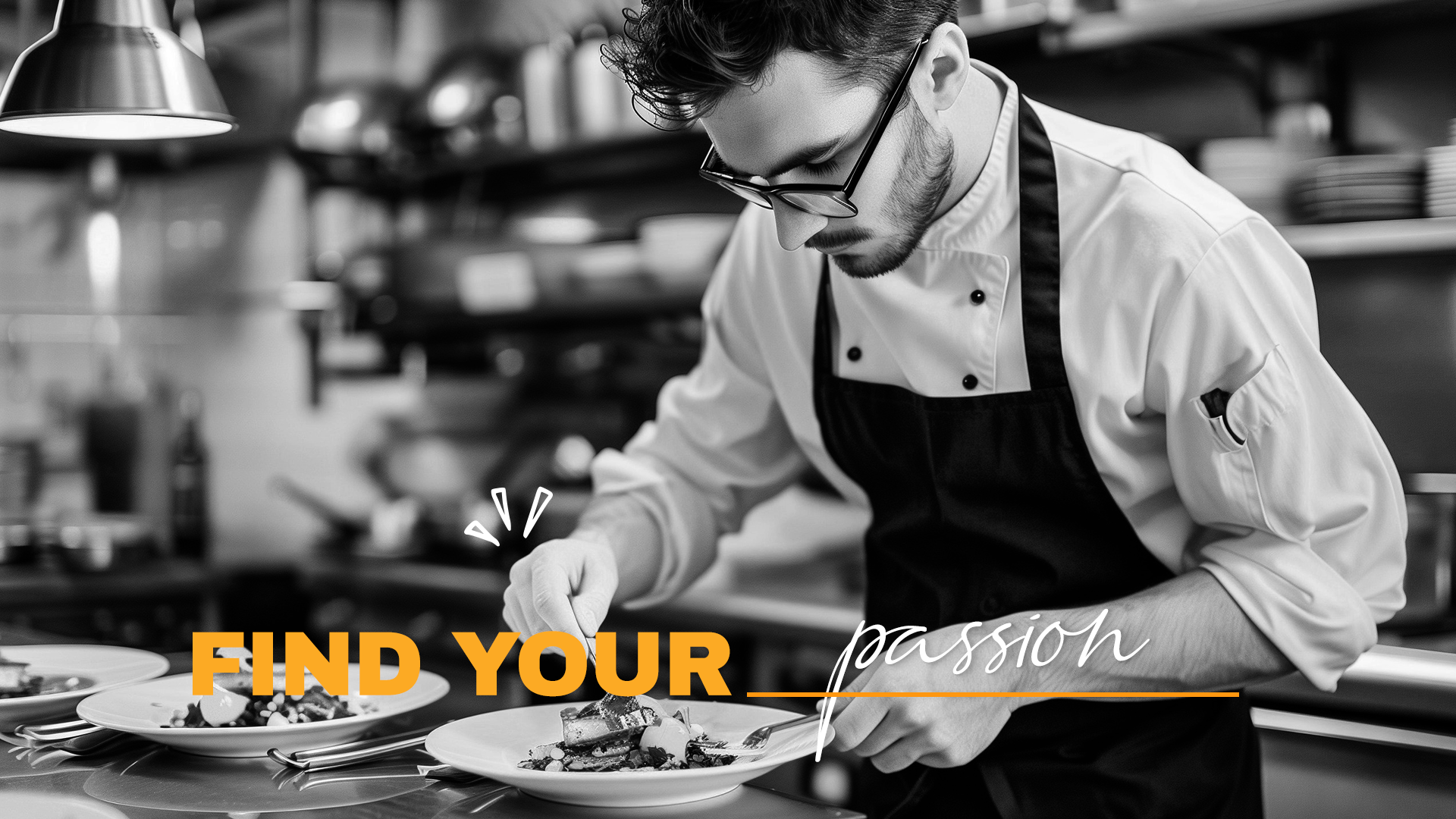 A chef in a professional kitchen is plating a dish. The image features a man wearing glasses, a white chef's coat, and a black apron. The kitchen has shelves with various cookware and utensils. with the text "FIND YOUR passion" overlayed.
