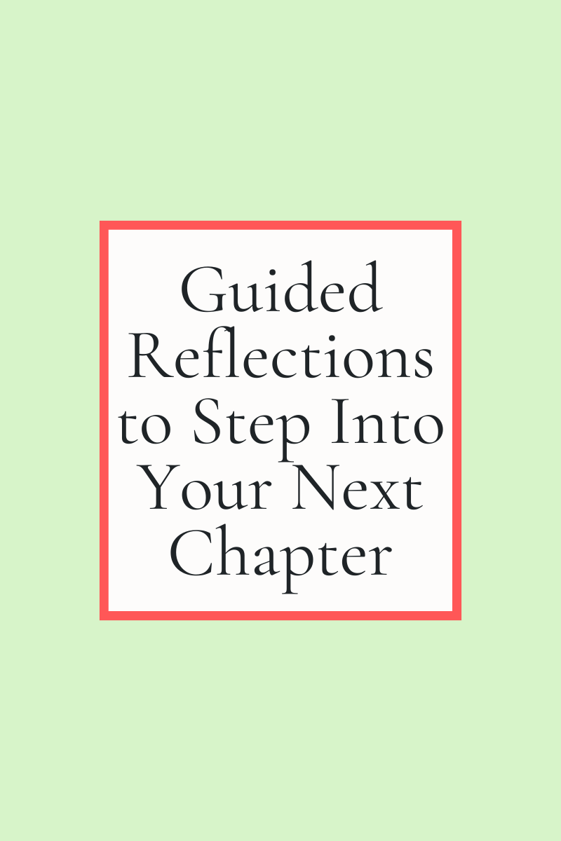 Guided Reflections to Step Into Your Next Chapter