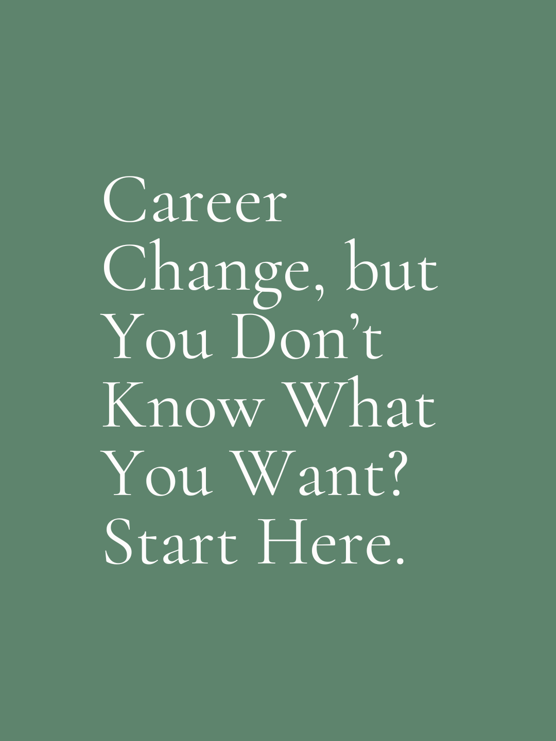 Career Change, but You Don’t Know What You Want? Start Here