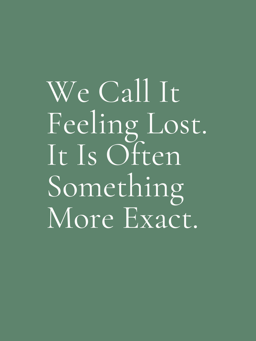 We Call It Feeling Lost. It Is Often Something More Exact.