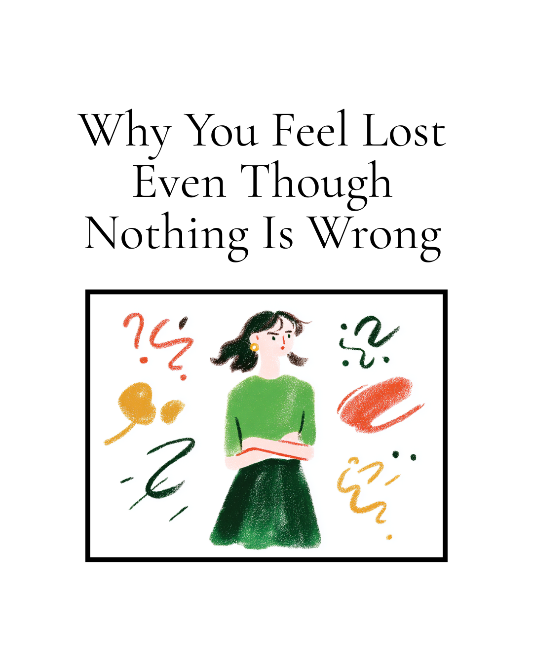 Why You Feel Lost Even Though Nothing Is Wrong