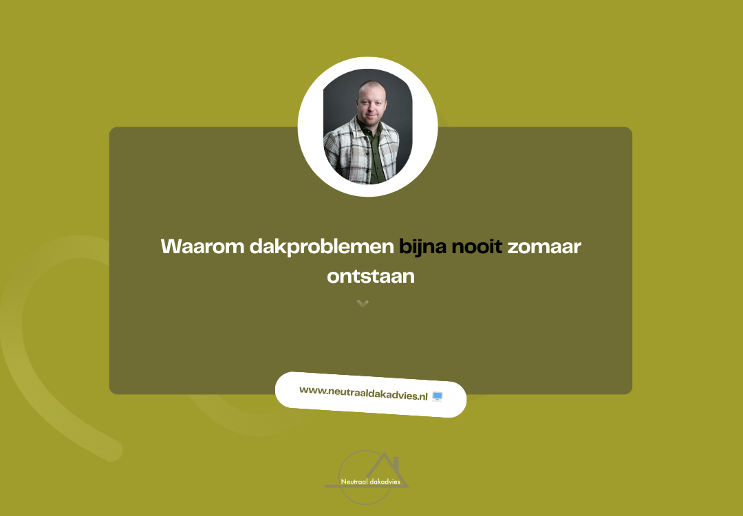 Waarom dakproblemen bijna nooit zomaar ontstaan