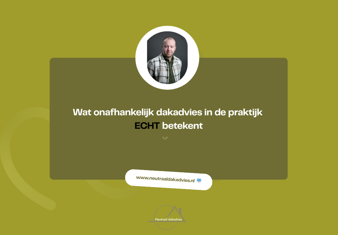 Wat onafhankelijk dakadvies in de praktijk écht betekent
