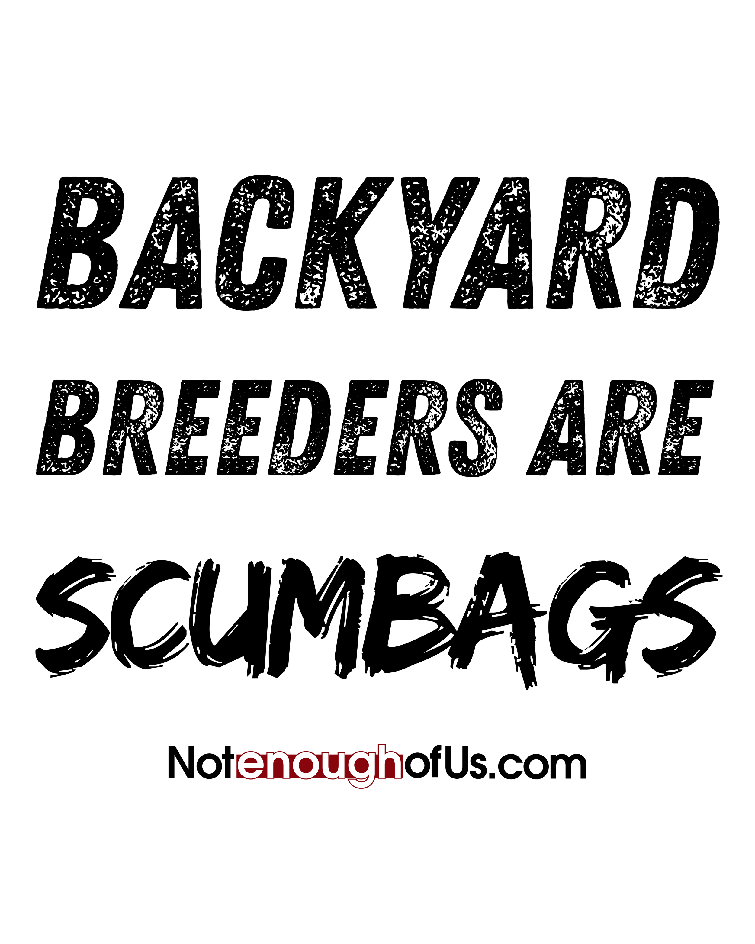 A protest sign with the message: 'Backyard breeders are scum bags.' Below the sign is a URL reading 'Notenoughofus.com.'