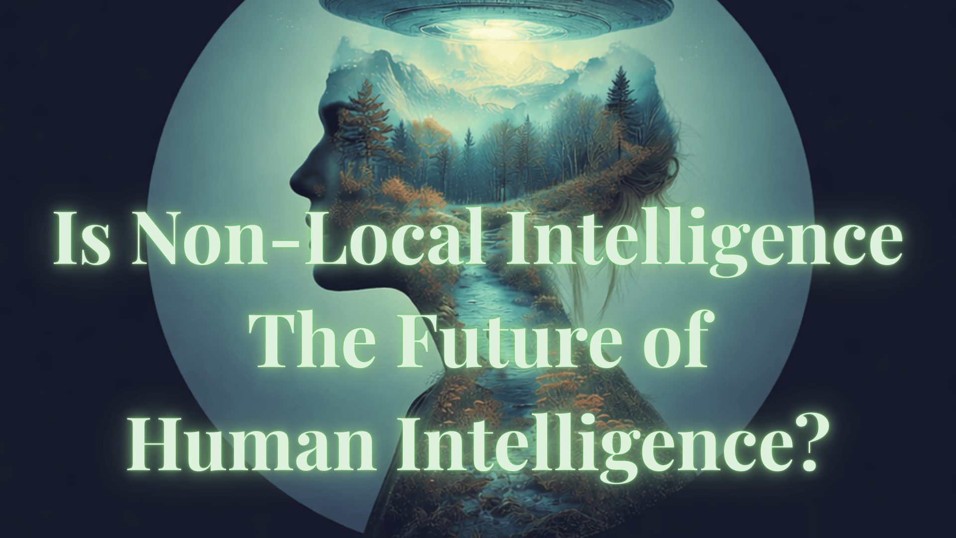 Unlocking the Mysteries of Non-Local Intelligence: Exploring the Boundless Nature of Thought