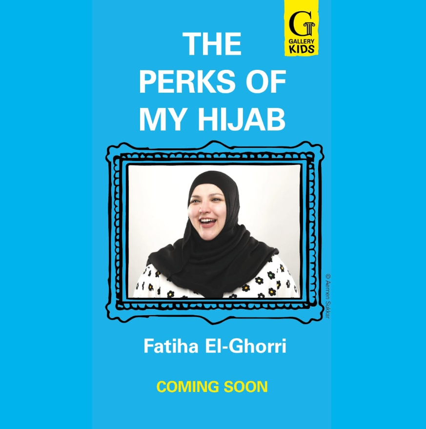 Book cover titled "The Perks of My Hijab" by Fatiha El-Ghorri, features a smiling woman wearing a black hijab, with a blue background and a small yellow box indicating "Gallery Kids" and "Coming Soon."