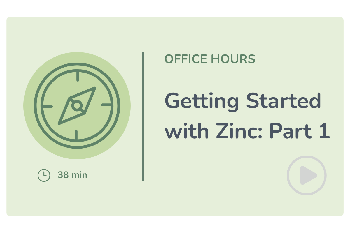Video: Zinc Office Hours: Getting Started with Zinc Part 1