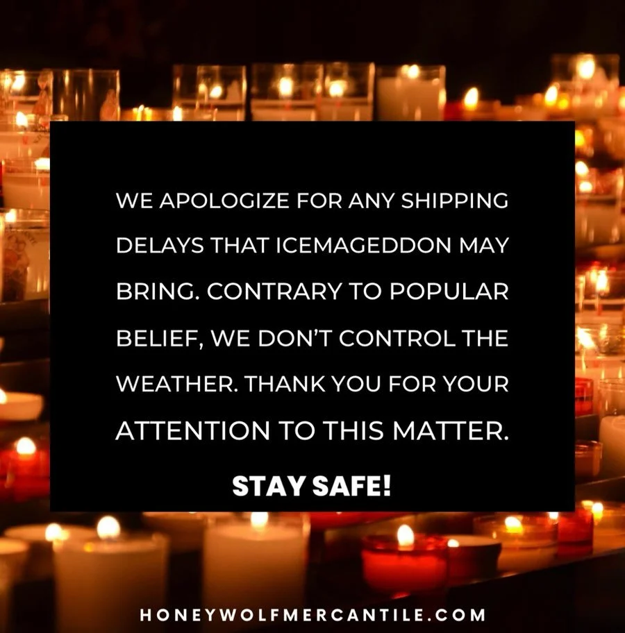 America is battling all manner of ice right now. Once your orders leave our hands, it&rsquo;s truly up to the fates although I do add extra removal of obstacles for each order. Email us after the weekend if you still haven&rsquo;t received your candl