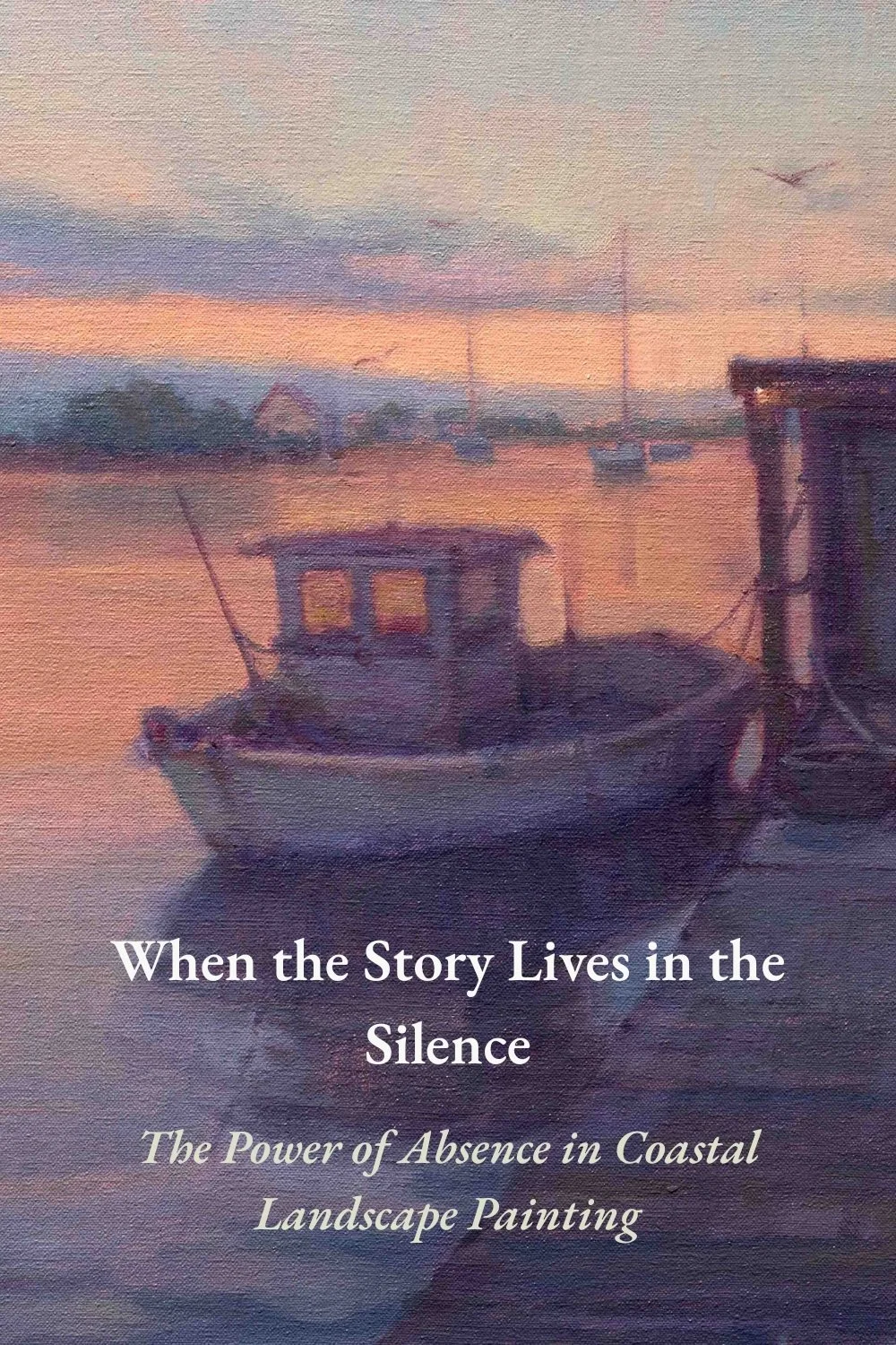 Coastal harbor painting at dusk featured in the blog post "When the Story Lives in the Silence" about absence and storytelling in coastal landscape painting.