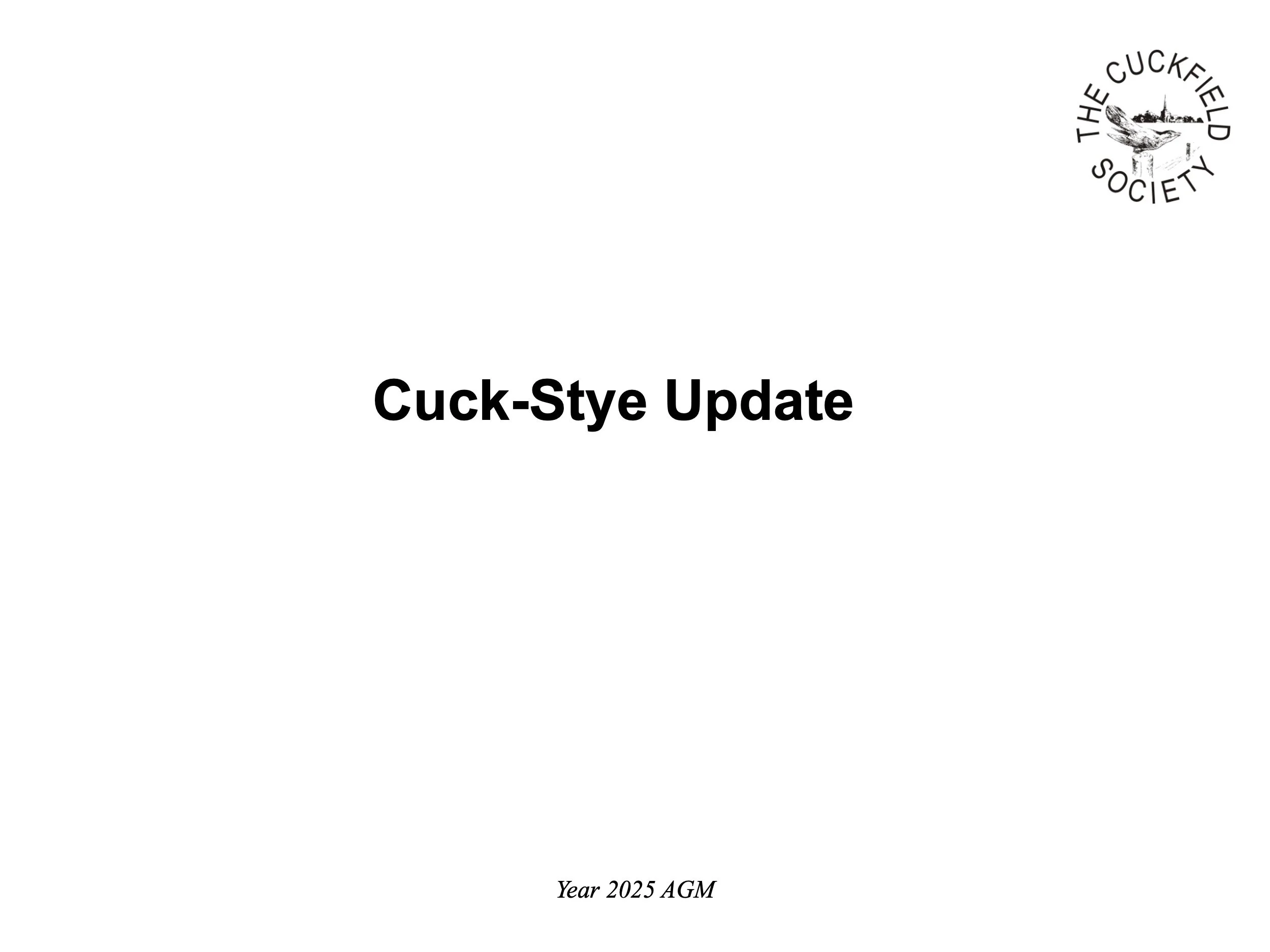 Cover page of a presentation titled 'Cuck-Stye Update' with the logo of the Cuckfield Society in the top right corner. The bottom of the page indicates it is for the Year 2025 AGM.