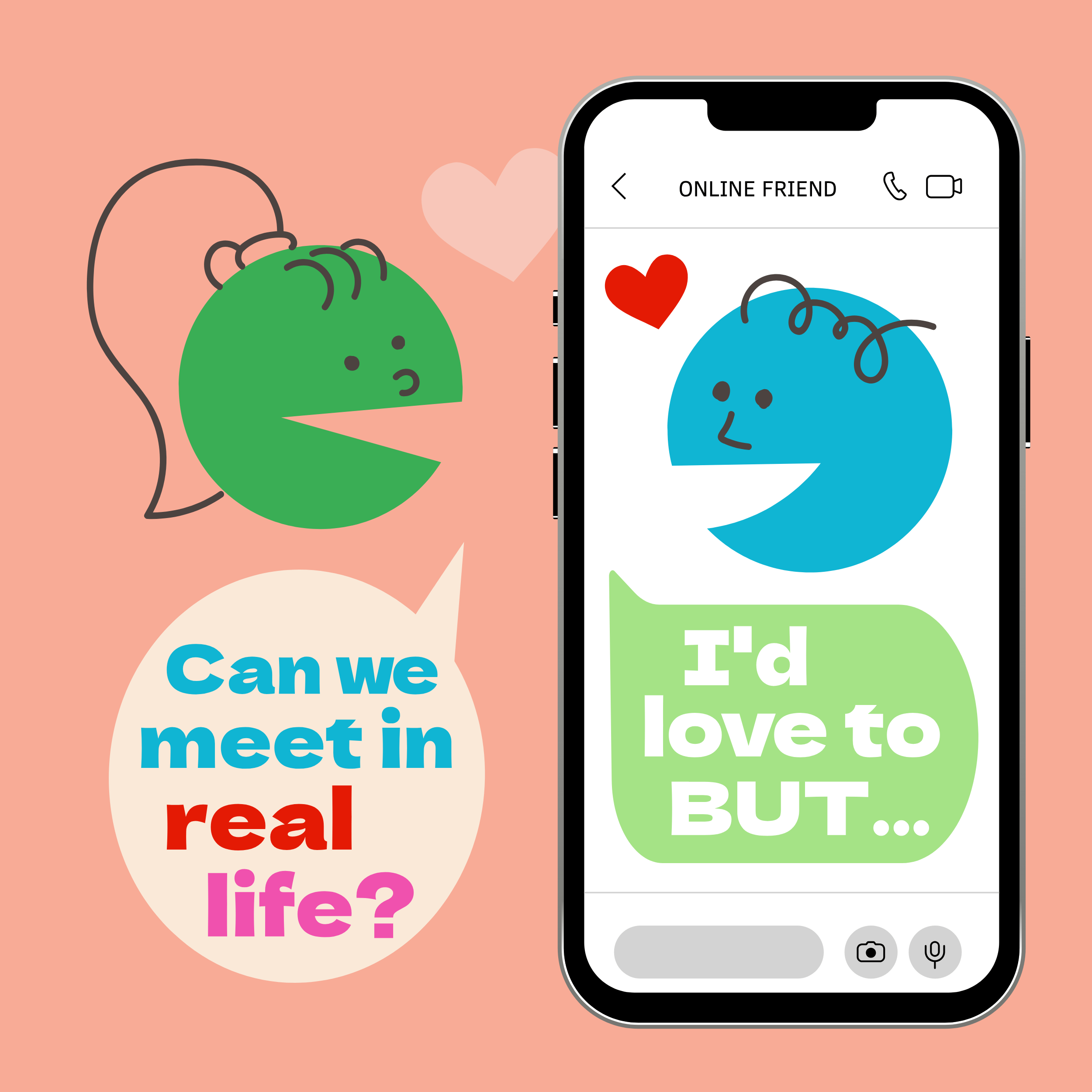 Illustration with two round heads. The green head asks, “CAN WE MEET IN REAL LIFE?” The blue head says, “I’D LOVE TO, BUT…”
