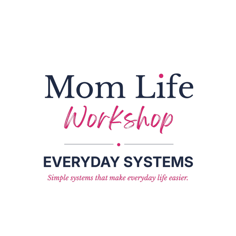Mom Life Workshop: Everyday Systems