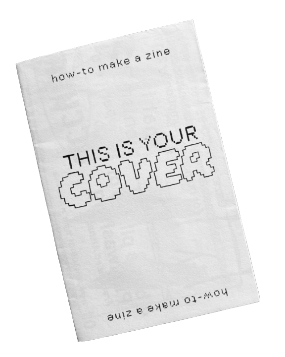 A zine called, “how-to make a zine” will show you how we layout our zines, and how we consider the information inside them.